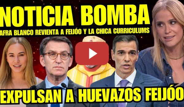 Embedded thumbnail for BOMBAZO "AFRA BLANCO DESTROZA A NOELIA NÚÑEZ PP POR EXPULSIÓN DE FEIJÓO A HUEVAZOS EN CEUTA"