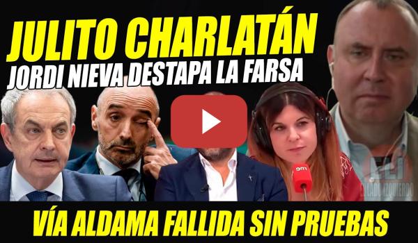 Embedded thumbnail for JORDI NIEVA DESTAPA LA FARSA DE JULITO MARTÍNEZ REPLICANDO LA VÍA ALDAMA CONTRA ZAPATERO. OTRA FARSA