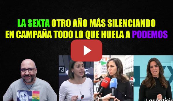 Embedded thumbnail for La Sexta como siempre en campaña silenciando donde esté Podemos