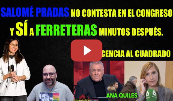 Embedded thumbnail for Salomé Pradas prefiere a Ferreras antes que al Congreso. Ana Quiles. Ione Belarra.