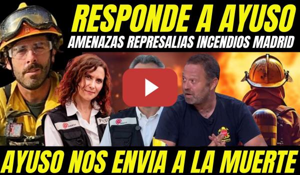 Embedded thumbnail for BOMBERO RESPONDE AMENAZAS DE REPRESALIAS DE AYUSO Y DENUNCIA CONTRATOS ILEGALES INCENDIOS EN MADRID