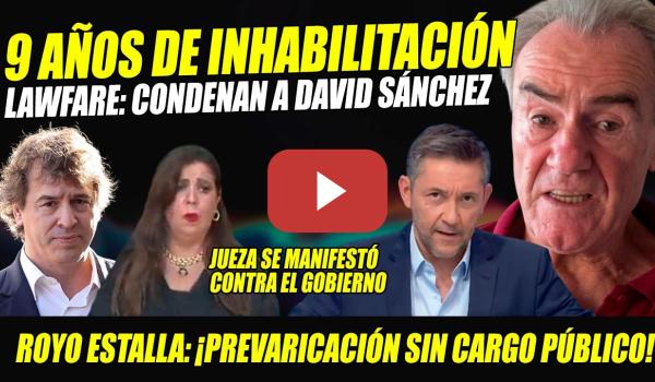 Embedded thumbnail for LAWFARE: CONDENAN A 9 AÑOS A HERMANO PEDRO SÁNCHEZ X PREVARICACIÓN. PÉREZ ROYO ESTALLA CONTRA FARSA