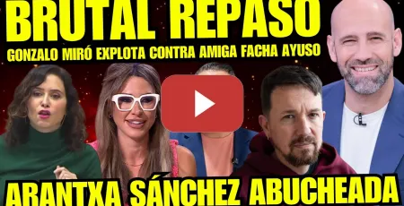 Embedded thumbnail for GONZALO MIRÓ ESTALLA “EXPULSAN A ARANTXA SÁNCHEZ POR BULO BAR PABLO IGLESIAS” ERES UNA FARSANTE