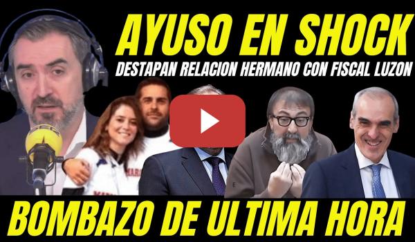 Embedded thumbnail for BOMBAZO HERMANO DE AYUSO "DESTAPAN CONEXION FISCAL LUZÓN CON EL CLAN AYUSO"