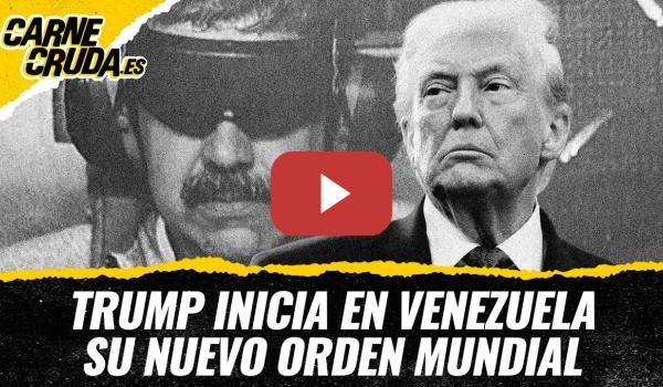 Embedded thumbnail for T12x61 - Trump inicia en Venezuela su nuevo orden mundial (CARNE CRUDA)