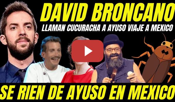 Embedded thumbnail for AYUSO CUCARACHA "ZASCA BRUTAL LA REVUELTA DAVID BRONCANO" TROLEO BRUTAL HUMORISTA MEXICANOS