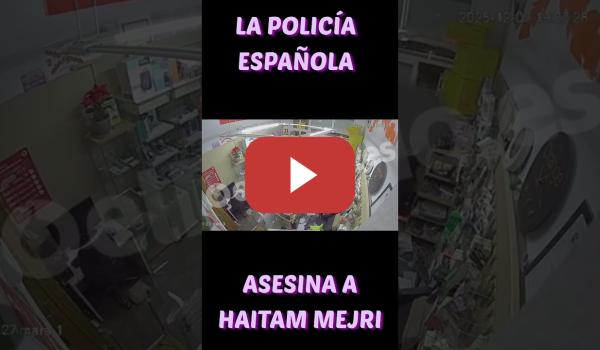 Embedded thumbnail for LA POLICÍA ESPAÑOLA ASESINA HAITAM MEJRI