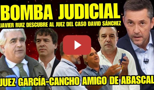 Embedded thumbnail for JAVIER RUIZ EXPLOTA CONTRA el JUEZ GARCÍA-CANCHO que FIRMA SENTENCIA DAVID SÁNCHEZ "ALIADO CON VOX"
