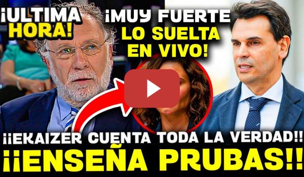 Embedded thumbnail for 💥¡¡BOMBAZO!! EKAIZER ENSEÑA PRUEBAS DE CORRUPCION DE AYUSO Y SU NOVIO