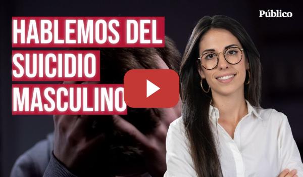 Embedded thumbnail for Así influyen los estereotipos de género en el suicidio masculino: &quot;El miedo a que te llamen niñita&quot;