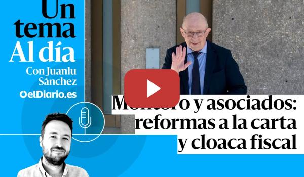 Embedded thumbnail for 🎙 PODCAST | Montoro y asociados: reformas a la carta y cloaca fiscal · UN TEMA AL DÍA