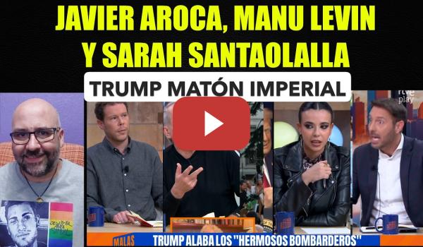 Embedded thumbnail for Javier Aroca, Manu Levin y Sarah Santaolala  Trump matón imperial.