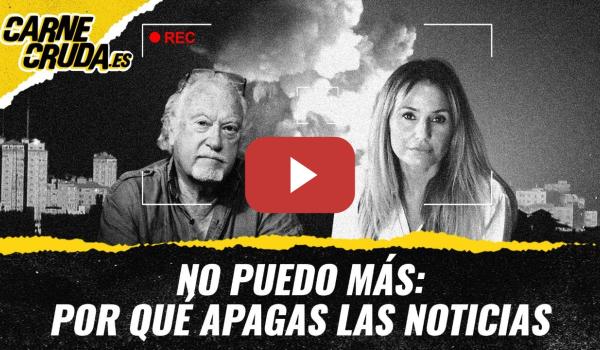 Embedded thumbnail for T12x11 - No puedo más: por qué apagas las noticias (CARNE CRUDA)