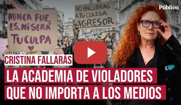 Embedded thumbnail for La Academia de Violadores que no importa a los medios, por Cristina Fallarás