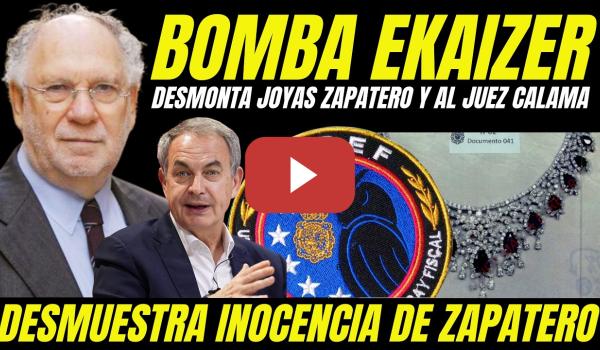 Embedded thumbnail for BOMBAZO EKAIZER JOYAS ZAPATERO DEMUESTRA INOCENCIA ZAPATERO Y DESMONTA MONTAJE JUDICIAL JUEZ CALAMA