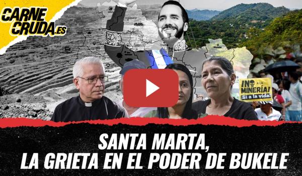 Embedded thumbnail for T12x145 - Santa Marta, la grieta en el poder de Bukele (CARNE CRUDA)