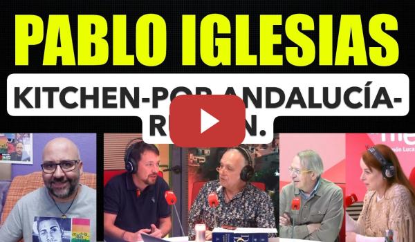 Embedded thumbnail for Pablo Iglesias. Kitchen. Por Andalucía.