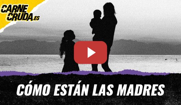 Embedded thumbnail for T12X123 - Cómo están las madres (TERTULIA FEMINISTA - CARNE CRUDA)