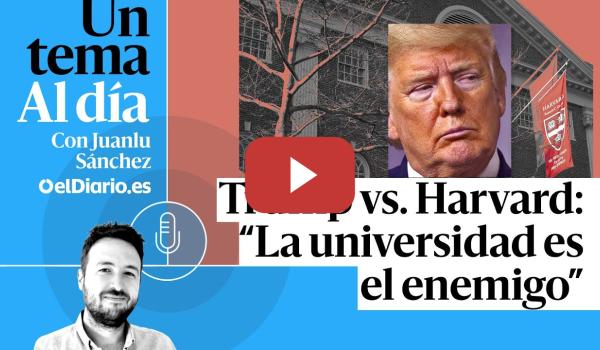 Embedded thumbnail for 🎙 PODCAST | Trump vs. Harvard: “La universidad es el enemigo” · UN TEMA AL DÍA