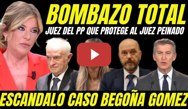 Embedded thumbnail for DESTAPAN AL JUEZ DEL PP QUE PROTEGE AL JUEZ PEINADO DE INVESTIGACIONES EN EL CASO BEGOÑA GÓMEZ
