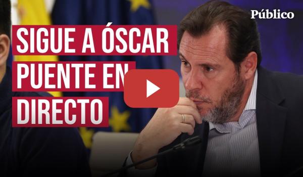 Embedded thumbnail for DIRECTO | ÓSCAR PUENTE da explicaciones sobre el INFORME PRELIMINAR del accidente en ADAMUZ