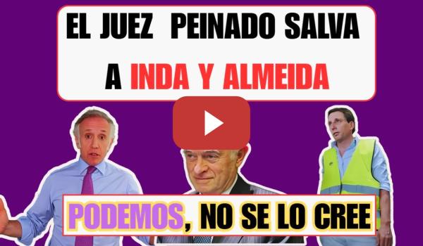 Embedded thumbnail for 🔍⚖️El juez Peinado salva a Almeida e Inda y se le ‘olvida’ investigar… pero con Podemos nunca falla💜