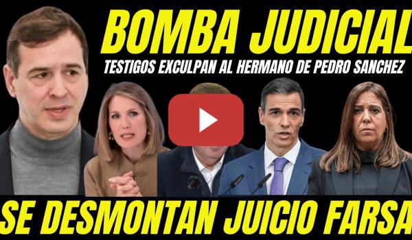 Embedded thumbnail for BOMBAZO "TESTIGOS EXCULPAN AL HERMANO DE PEDRO SÁNCHEZ" SE DESMONTA FARSA JUICIO DAVID SÁNCHEZ"