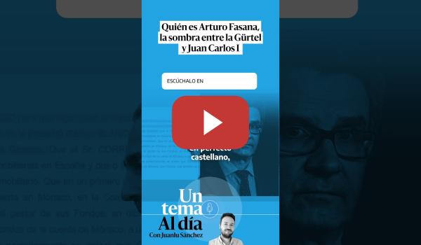 Embedded thumbnail for Quién es Arturo Fasana, la sombra entre la Gürtel y Juan Carlos I · UN TEMA AL DÍA