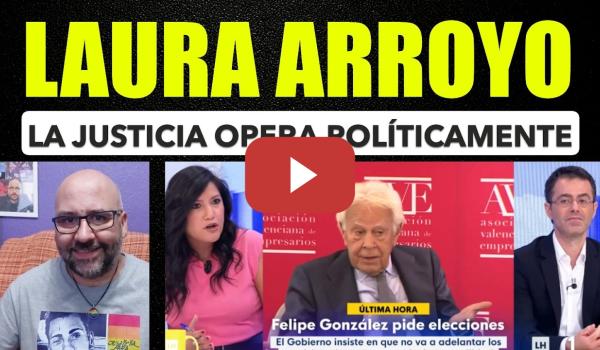 Embedded thumbnail for Laura Arroyo. La justicia opera políticamente.