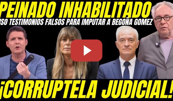 Embedded thumbnail for 💣 ¡BOMBAZO! JUEZ PEINADO INHABILITADO POR USAR TESTIMONIOS FALSOS PARA IMPUTAR A BEGOÑA GOMEZ