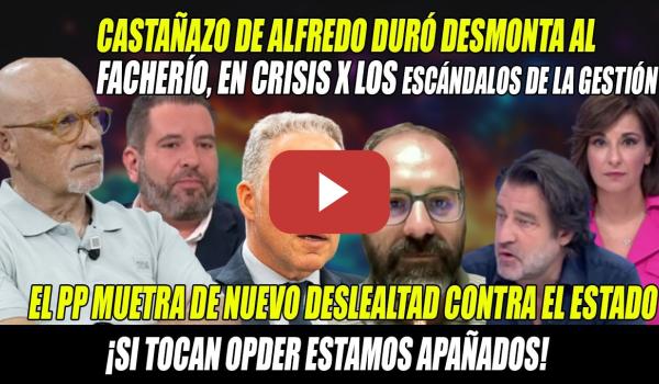 Embedded thumbnail for ALFREDO Duró la LÍA DESTROZANDO al FACHERÍO-DESLEALTAD del PP y ESCÁNDALO de INFOJOBS-¡GOLPISTAS!