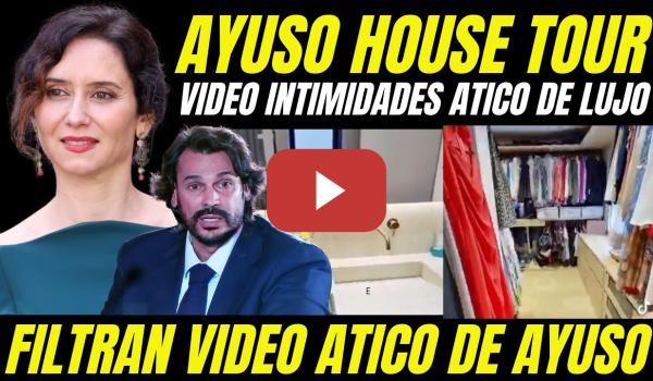 Embedded thumbnail for VIDEO AYUSO INTIMIDADES ÁTICO DE LUJO "HOUSE TOUR ROPA Y BAÑO TÍPICO PIJA MADRILEÑA PEPERA"