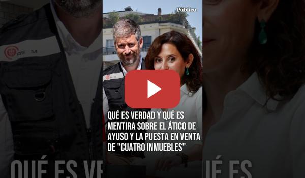 Embedded thumbnail for Qué es VERDAD y qué es MENTIRA sobre el ÁTICO de AYUSO y la puesta en venta de "cuatro inmuebles"