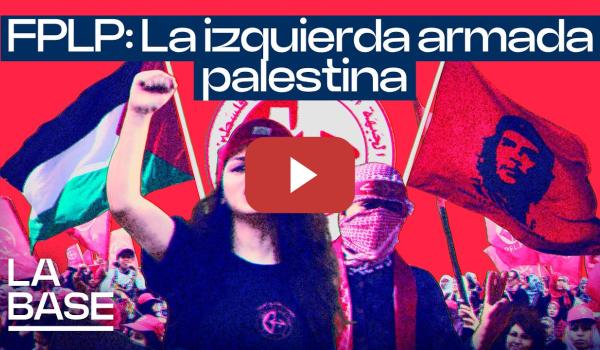 Embedded thumbnail for La Base 5x145 | ¿Qué fue y qué es hoy el Frente Popular para la Liberación de Palestina?