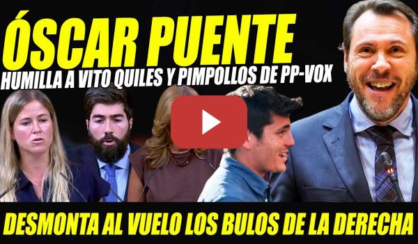 Embedded thumbnail for ÓSCAR PUENTE INFALIBLE HUMILLA A VITO QUILES Y PIMPOLLOS DE PP Y VOX TRAS PILLAR SUS MENTIRAS