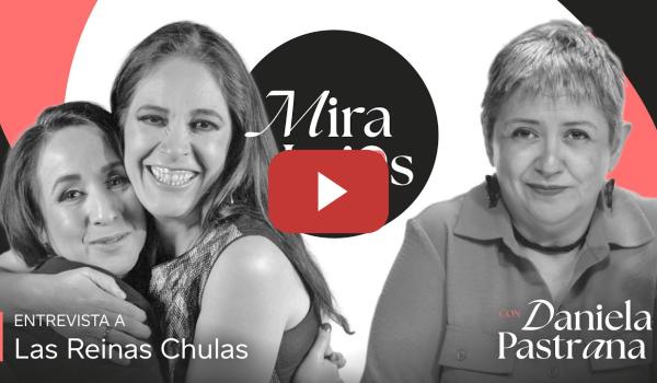 Embedded thumbnail for 1x13 Miralejos | Entrevista con Nora Huerta y Ceci Sotres, Las Reinas Chulas