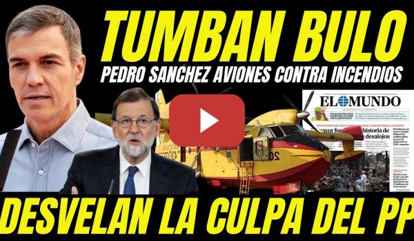 Embedded thumbnail for DESTAPAN CULPA DEL PP FALTA AVIONES LUCHA CONTRA INCENDIOS Y TUMBAN BULO CONTRA PEDRO SANCHEZ