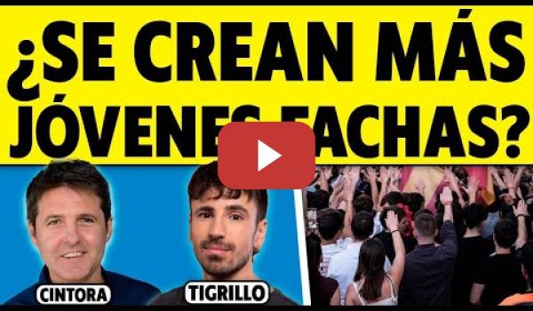 Embedded thumbnail for ¿HAY CADA VEZ MÁS JÓVENES FACHAS? CINTORA ENTREVISTA A TIGRILLO