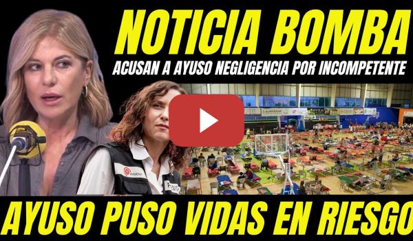 Embedded thumbnail for ACUSAN A AYUSO DE NEGLIGENCIA CRIMINAL POR HABER PODIDO PROVOCAR DECENAS DE MUERTOS POR INCOMPETENTE