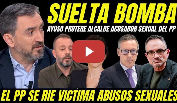Embedded thumbnail for IGNACIO ESCOLAR SUELTA BOMBA AYUSO PROTEGE ALCALDE ACOSADOR SEXUAL Y EL PP SE RÍE DE LA VÍCTIMA