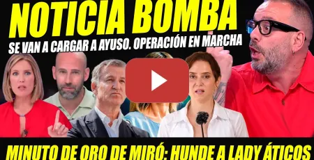Embedded thumbnail for BOMBAZO: SE VAN A CARGAR A AYUSO: DESTAPAN OPERACIÓN CAYETANA. MINUTO DE ORO DE GONZALO MIRÓ.