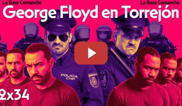 Embedded thumbnail for La Base Comanche 2x33 | Racismo policial: De George Floyd a Abderrahim