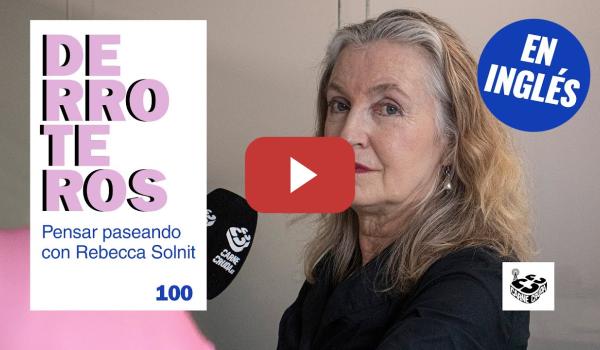 Embedded thumbnail for Derroteros: Rebecca Solnit, No Straight Road Takes You There - EN INGLÉS V.O. (CARNE CRUDA EXTRA)