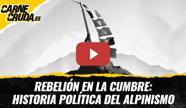Embedded thumbnail for T12x36 - Rebelión en la cumbre: historia política del alpinismo (CARNE CRUDA)