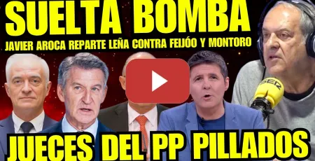 Embedded thumbnail for ¡BOMBAZO! JAVIER AROCA REVIENTA A FEIJÓO Y CRISTOBAL MONTORO "JUECES COMPRADOS AL SERVICIO DEL PP"