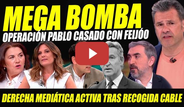 Embedded thumbnail for BOMBAZO: OPERACIÓN PABLO CASADO CONTRA FEIJÓO.DERECHA MEDIÁTICA ESTALLA POR RECOGIDA CABLE DEL PATÁN