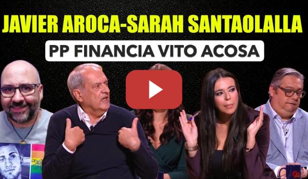 Embedded thumbnail for Javier Aroca y Sarah Santaolalla. El PP financia y Vito Quiles acosa.