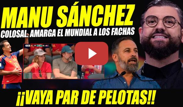 Embedded thumbnail for EL PERRO ANDALUZ SE LLENA DE APLAUSOS POR AMARGAR MUNDIAL DE FÚTBOL A LOS FACHAS.TITÁN MANU SÁNCHEZ