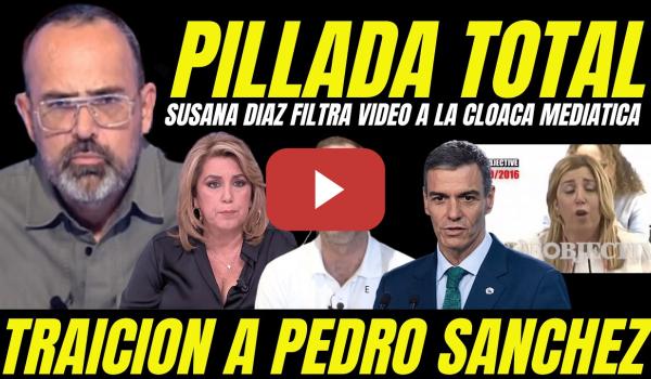 Embedded thumbnail for PILLAN A SUSANA DÍAZ TRAICIONANDO A PEDRO SÁNCHEZ "FILTRA VIDEOS A LA CLOACA MEDIÁTICA"