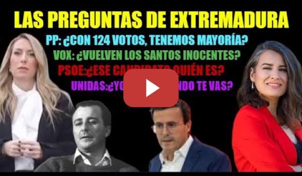 Embedded thumbnail for Extremadura deja preguntas ¿Con 124, tenemos mayoría?¿Vuelve Don Iván?¿Ese quién es?¿Te vas Yolanda?